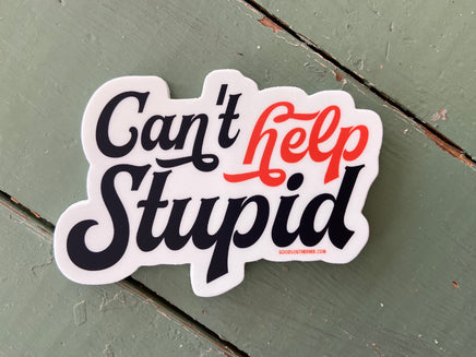 Sticker - Can't Help Stupid - Deer Creek Mercantile