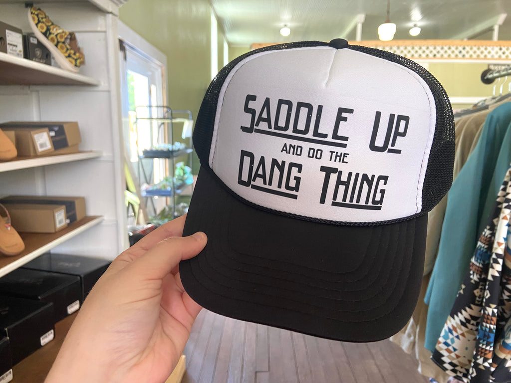 Saddle Up & Do The Dang Thing Trucker Hat - Deer Creek Mercantile