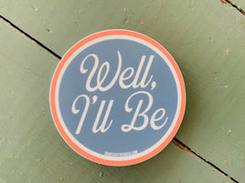 Sticker - Well I'll Be - Deer Creek Mercantile