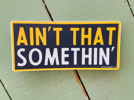 Sticker - Ain't That Somethin' - Deer Creek Mercantile