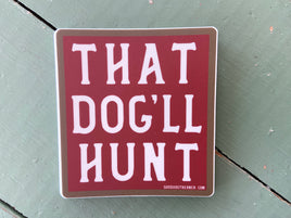 Sticker - That Dog'll Hunt - Deer Creek Mercantile