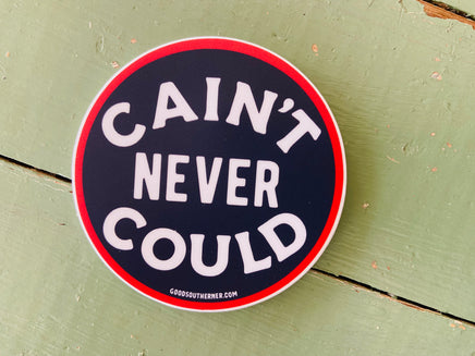 Sticker - Cain't Never Could - Deer Creek Mercantile