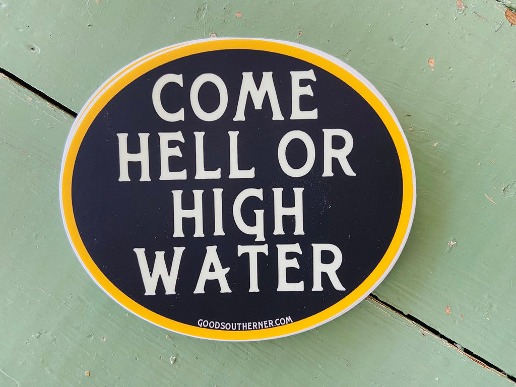 Sticker - Come Hell Or High Water - Deer Creek Mercantile