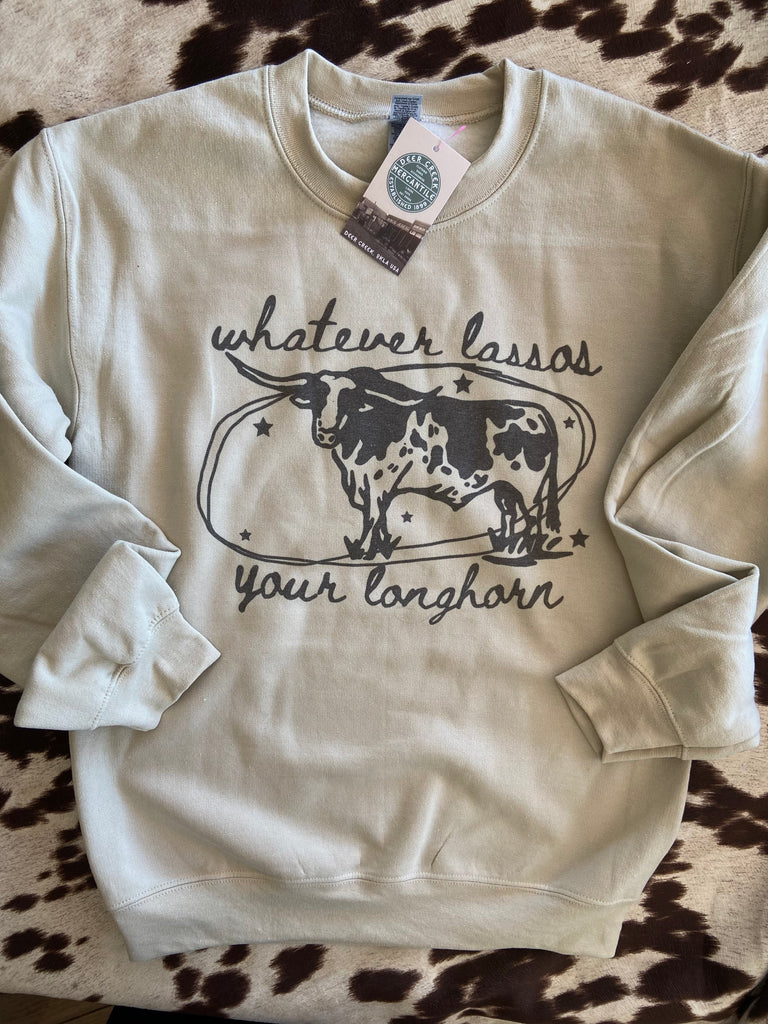 Whatever Lassos Your Longhorn Sweatshirt - Deer Creek Mercantile