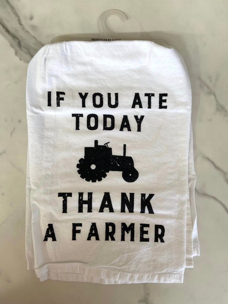 If You Ate Today Thank A Farmer Dish Towel - Deer Creek Mercantile