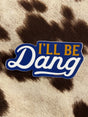 I'll Be Dang Southern Sayings Sticker - Deer Creek Mercantile