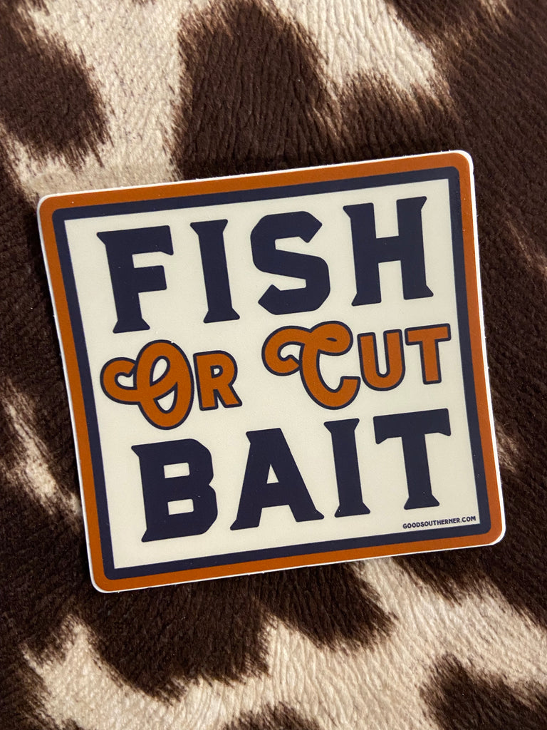 Fish Or Cut Bait Southern Sayings Sticker - Deer Creek Mercantile